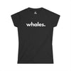 WHALES, PERIOD. Women's Softstyle Tee T-Shirts Black gifts for animal lovers supporting animal rescues