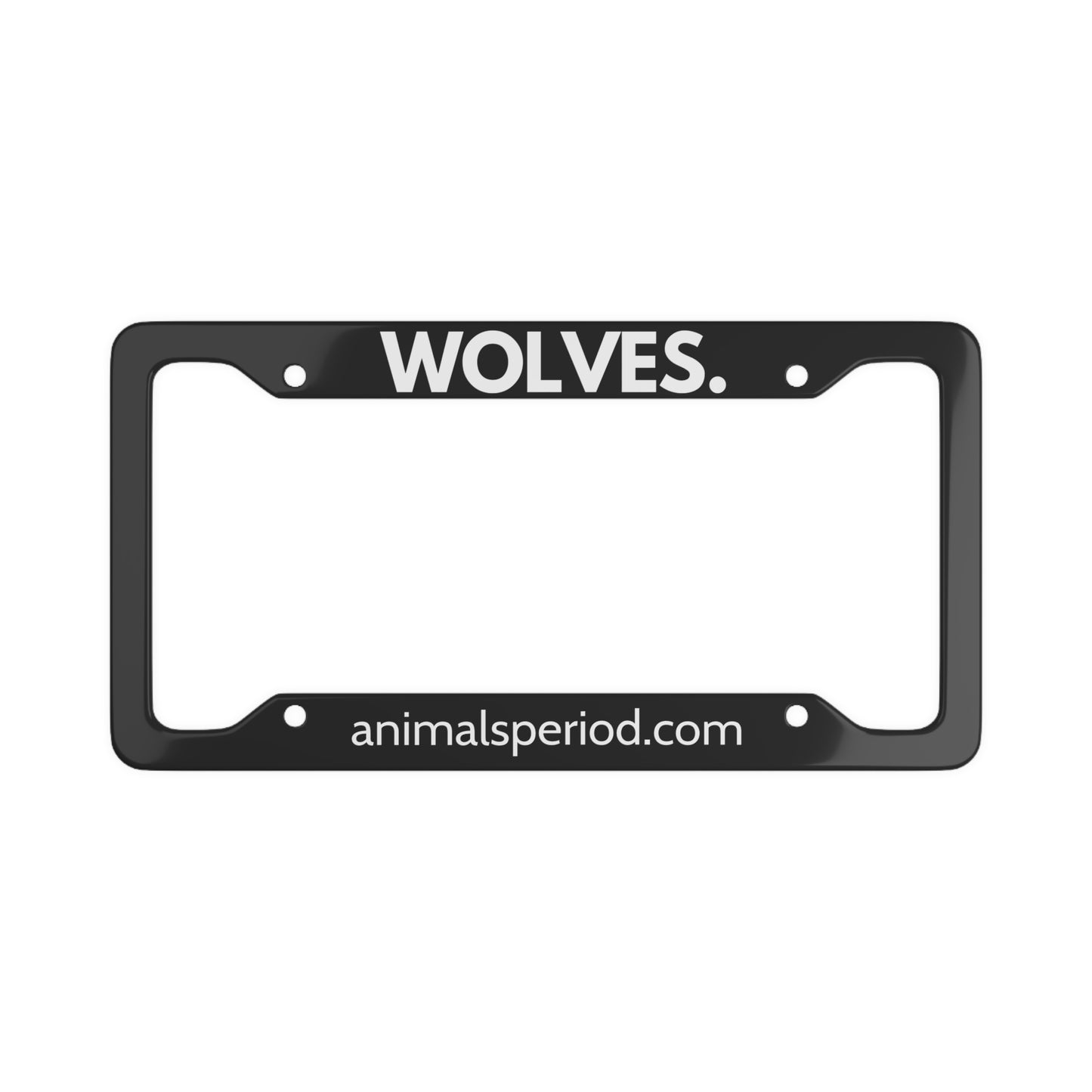WOLVES, Period. Matte Finish Aluminum License Plate Frame License Plate Frames 12.2" x 6.3" Matte gifts for animal lovers supporting animal rescues