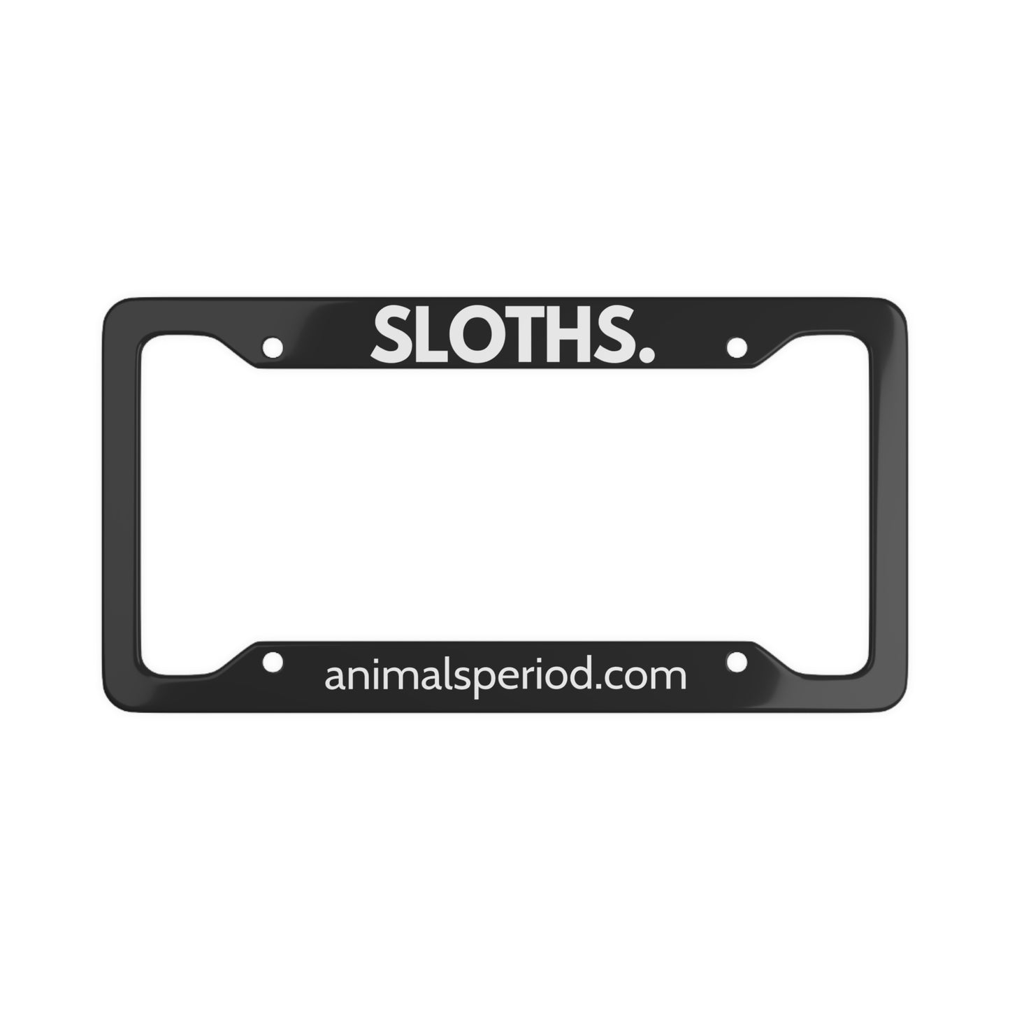 SLOTHS, Period. Matte Finish Aluminum License Plate Frame License Plate Frames 12.2" x 6.3" Matte gifts for animal lovers supporting animal rescues