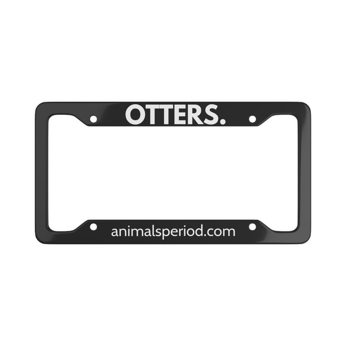 OTTERS, Period. Matte Finish Aluminum License Plate Frame License Plate Frames 12.2" x 6.3" Matte gifts for animal lovers supporting animal rescues