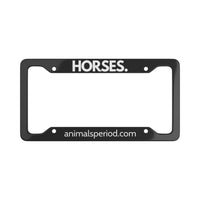 HORSES, Period. Matte Finish Aluminum License Plate Frame License Plate Frames 12.2" x 6.3" Matte gifts for animal lovers supporting animal rescues