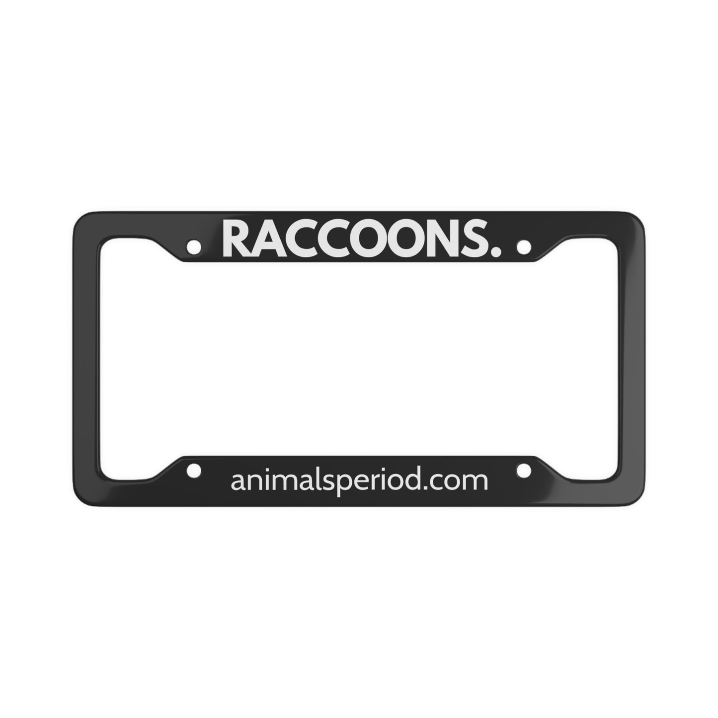 RACCOONS, Period. Matte Finish Aluminum License Plate Frame License Plate Frames 12.2" x 6.3" Matte gifts for animal lovers supporting animal rescues
