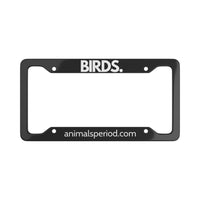 BIRDS, Period. Matte Finish Aluminum License Plate Frame License Plate Frames 12.2" x 6.3" Matte gifts for animal lovers supporting animal rescues