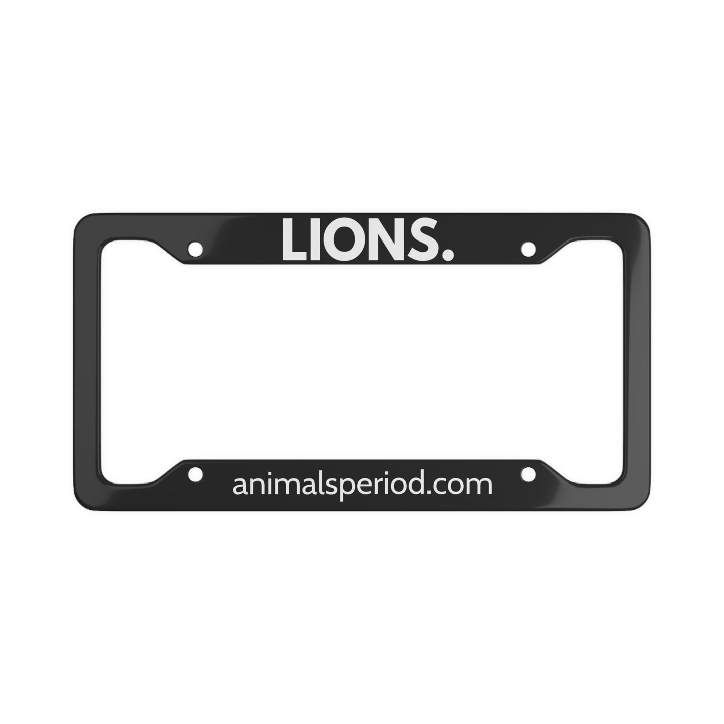 LIONS, Period. Matte Finish Aluminum License Plate Frame License Plate Frames 12.2" x 6.3" Matte gifts for animal lovers supporting animal rescues