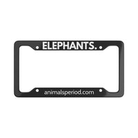 ELEPHANTS, Period. Matte Finish Aluminum License Plate Frame License Plate Frames 12.2" x 6.3" Matte gifts for animal lovers supporting animal rescues
