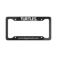 TURTLES, Period. Matte Finish Aluminum License Plate Frame License Plate Frames 12.2" x 6.3" Matte gifts for animal lovers supporting animal rescues